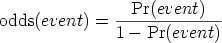                --Pr(event)---  odds(event) =  1 - Pr(event)  